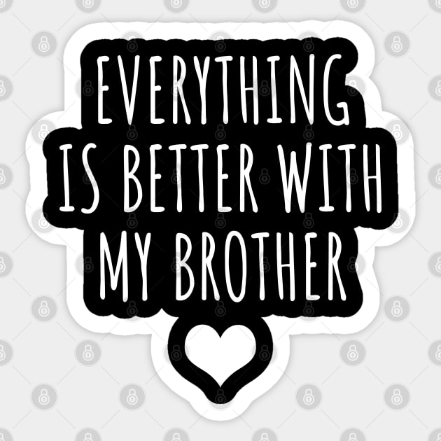 Everything Is Better With My Brother Sticker by LunaMay